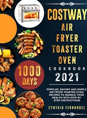 预订 COSTWAY Air Fryer Toaster Oven Cookbook 2021: 1000-Day Popular, Savory and Simple Air Fryer Toaster Oven Recipes to