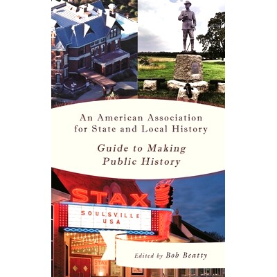 预订 An American Association for State and Local History Guide to Making Public History 21世纪美国国家和地方公共历史指南