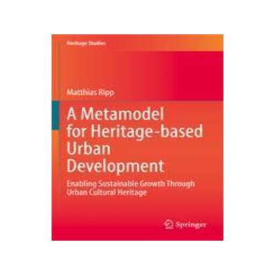 [预订]A Metamodel for Heritage-Based Urban Development: Enabling Sustainable Growth Through Urban Cultural 9783031082405