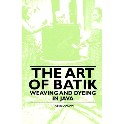 预订 The Art of Batik - Weaving and Dyeing in Java: 9781445528168