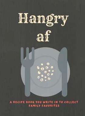预订 Hangry af: A recipe book you can write in to collect Family Favorites: 9781098963583