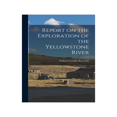 [预订]Report on the Exploration of the Yellowstone River 9781017291841