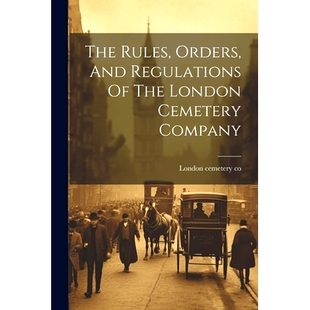 预订 The Rules, Orders, And Regulations Of The London Cemetery Company: 9781021201010