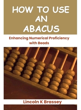 预订 How to Use an Abacus: Enhancing Numerical Proficiency with Beads: 9798327806962