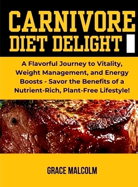 预订 Carnivore Diet Delights: A Flavorful Journey to Vitality, Weight Management, and Energy Boosts - Savor the Benefits