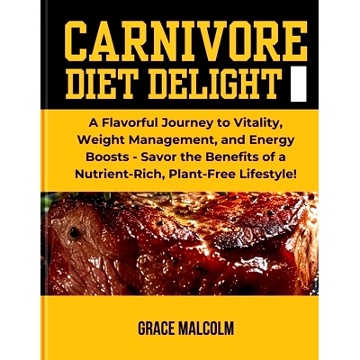 预订 Carnivore Diet Delights: A Flavorful Journey to Vitality, Weight Management, and Energy Boosts - Savor the Benefits