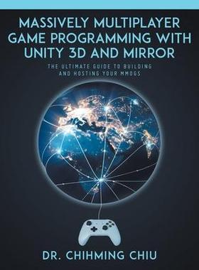 [预订]Massively Multiplayer Game Programming With Unity 3d and Mirror: The Ultimate Guide to Building and  9780228844105