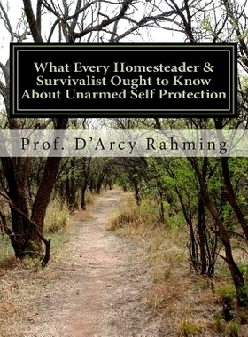预订 What Every Homesteader & Survivalist Ought to Know About Unarmed Self Protection: Rule #1: You Are Never Unarmed: 9