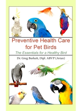 预订 Preventative Health Care for Pet Birds: The Essentials for a Healthy Bird: 9781647041458