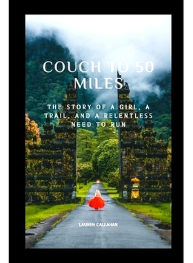 预订 Couch to 50 miles: The story of a girl, a trail, and a relentless need to always run: 9798867381226