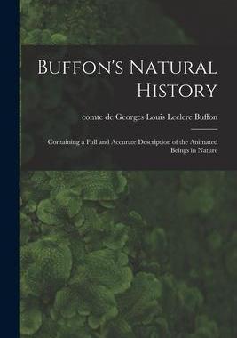 [预订]Buffon’s Natural History: Containing a Full and Accurate Description of the Animated Beings in Nat 9781014898067