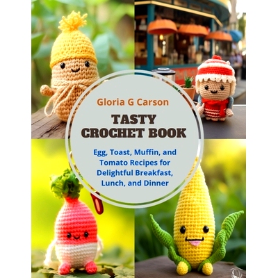 预订 Tasty Crochet Book: Egg, Toast, Muffin, and Tomato Recipes for Delightful Breakfast, Lunch, and Dinner: 97988716778