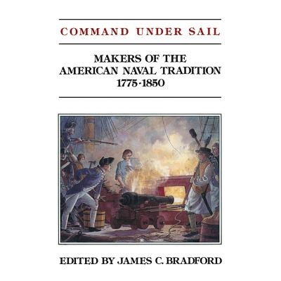 预订 Command Under Sail: Makers of the American Naval Tradition 1775-1850 正在航行中的战舰指挥：美国海军传统战舰制造者 1