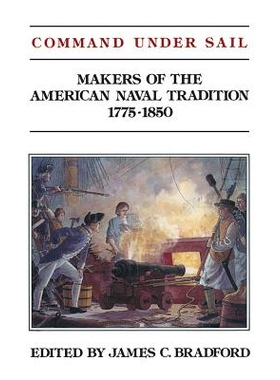 预订 Command Under Sail: Makers of the American Naval Tradition 1775-1850 正在航行中的战舰指挥：美国海军传统战舰制造者 1