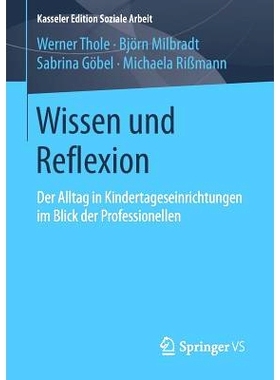 预订 Wissen und Reflexion: Der Alltag in Kindertageseinrichtungen im Blick der Professionellen: 9783658116989