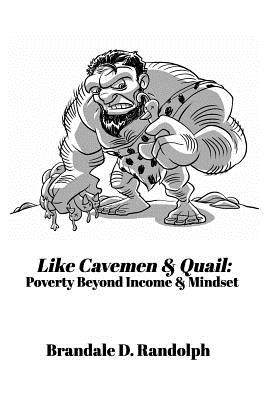 预订 Like Cavemen & Quail: Poverty Beyond Income & Mindset