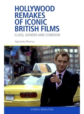 预订 Hollywood Remakes of Iconic British Films: Class, Gender and Stardom 好莱坞翻拍的标志性英国电影：*、性别和明星: 978