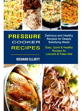 预订 Pressure Cooker Recipes: Easy, Quick & Healthy Recipes for Lowcarb & Paleo Diet (Delicious and Healthy Recipes for