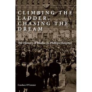 预订 Climbing the Ladder, Chasing the Dream: The History of Homer G. Phillips Hospital: 9780826222473