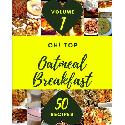 预订 Oh! Top 50 Oatmeal Breakfast Recipes Volume 1: The Best Oatmeal Breakfast Cookbook that Delights Your Taste Buds: 9