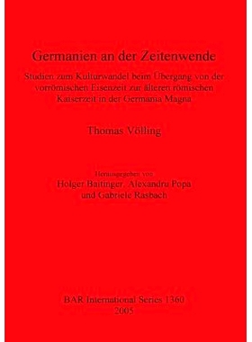 预订 Germanien an der Zeitenwende: Studien zum Kulturwandel beim Übergang von der vorrömischen Eisenzeit zur älteren