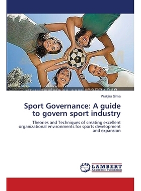 预订 Sport Governance: A Guide to Govern Sport Industry: Theories and Techniques of creating excellent organizational en