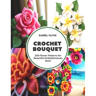 预订 Crochet Bouquet: 200 Flower Patterns for Beautiful Embellishments Book: 9798321594353