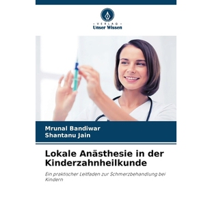 预订 Lokale Anästhesie in der Kinderzahnheilkunde: Ein praktischer Leitfaden zur Schmerzbehandlung bei Kindern. DE: 978