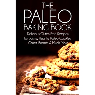 预订 The Paleo Baking Book: Delicious Gluten Free Recipes for Baking Healthy Paleo Cookies, Cakes, Breads and Much More: