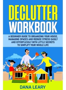 预订 Declutter Workbook: A Beginner Guide to Organizing your House, Managing Spaces and Reduce Stress Easily and Effortl