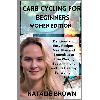 预订 Carb Cycling for Beginners Women Edition: Delicious and Easy Recipes, Meal Plan and Excercises to Lose Weight, Boos