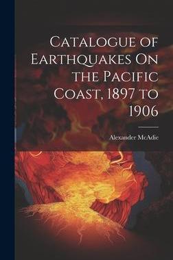 [预订]Catalogue of Earthquakes On the Pacific Coast, 1897 to 1906 9781021068828