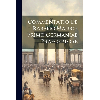 预订 Commentatio De Rabano Mauro, Primo Germaniae Praeceptore: 9781021551047
