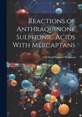[预订]Reactions of Anthraquinone Sulphonic Acids With Mercaptans 9781022176812