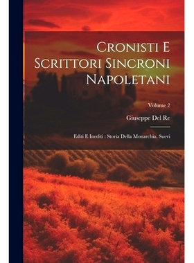 预订 Cronisti E Scrittori Sincroni Napoletani: Editi E Inediti: Storia Della Monarchia. Suevi; Volume 2: 9781021375100