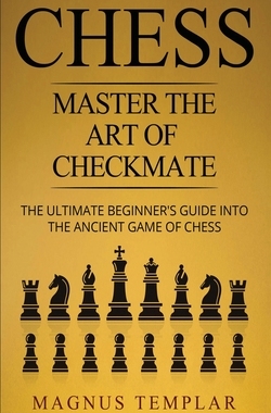 【预订】Chess: Master The Art Of Checkmate - The Ultimate Beginner’s Guide Into The Ancient Game of Chess