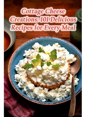 预订 Cottage Cheese Creations: 101 Delicious Recipes for Every Meal: 9798857227688