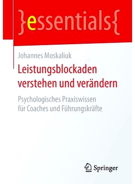 预订 Leistungsblockaden verstehen und verändern: Psychologisches Praxiswissen für Coaches und Führungskräfte: 978365