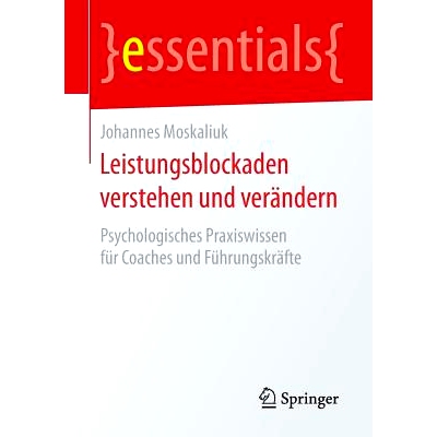 预订 Leistungsblockaden verstehen und verändern: Psychologisches Praxiswissen für Coaches und Führungskräfte: 978365