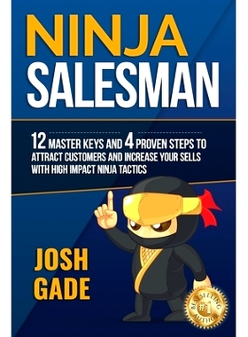 预订 Ninja Salesman. 12 Master Keys And 4 Proven Steps To Attract Customers And Increase Your Sells With High Impact Nin