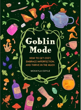 预订 Goblin Mode: How to Get Cozy, Embrace Imperfection, and Thrive in the Muck: 9781683693536