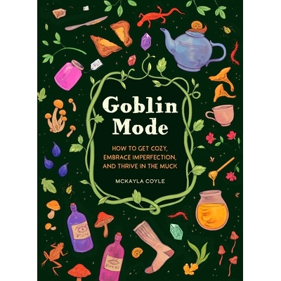 预订 Goblin Mode: How to Get Cozy, Embrace Imperfection, and Thrive in the Muck: 9781683693536