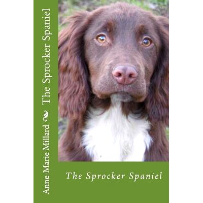 预订 The Sprocker Spaniel - extended edition: Everything you need to know from pup to dog: 9781519507211