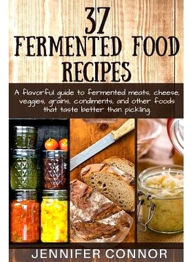 预订 37 Fermented Food Recipes: A flavorful guide to fermented meats, cheese, veggies, grains, condiments, and other foo