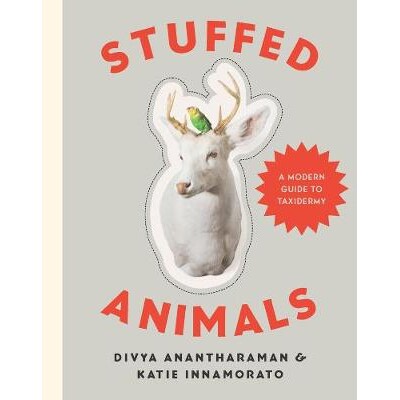 预订 Stuffed Animals: A Modern Guide to Taxidermy Stuffed Animals:A Modern Guide to Taxidermy: 9781581573329