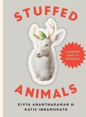 预订 Stuffed Animals: A Modern Guide to Taxidermy Stuffed Animals:A Modern Guide to Taxidermy: 9781581573329