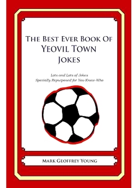 预订 The Best Ever Book of Yeovil Town Jokes: Lots and Lots of Jokes Specially Repurposed for You-Know-Who: 978149058555