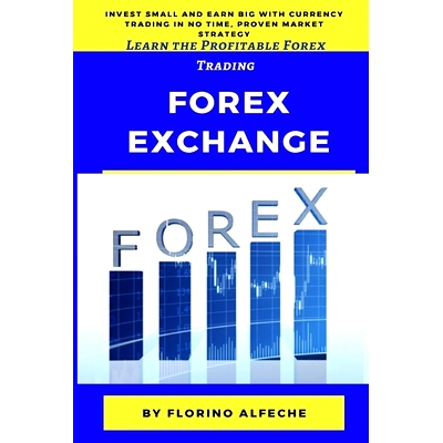 预订 Forex Exchange for Beginners: Learn the Profitable Forex Trading, Invest Small and Earn Big with Currency Trading i
