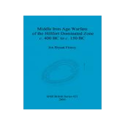 [预订]Middle Iron Age Warfare of the Hillfort Dominated Zone c. 400 BC to c. 150 BC 9781841719870