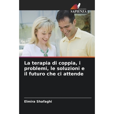 预订 La terapia di coppia, i problemi, le soluzioni e il futuro che ci attende: 9786209219399